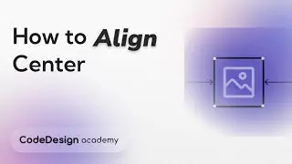Center Aligning Elements on CodeDesign | CodeDesign Academy