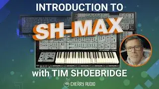 Cherry Audio | Introduction to SH-MAX with Tim Shoebridge