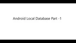 Android Local Database Part - 1 (Creating SQLite Database)