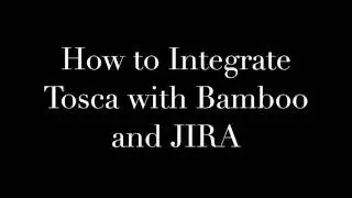 How to integrate Tosca with Bamboo and JIRA