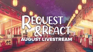 Request & React August Livestream