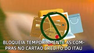 Como Bloquear Temporiamente o Cartão de Credito Itau