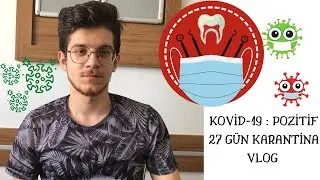27 GÜN KARANTİNA KOVİD-19 POZİTİF : HANGİ SEMPTOMLARI GÖRDÜM NASIL HİSSETİM