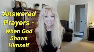 Answered Prayers- How God Has Grown my Faith Through Prayer - Does God Still Show Himself to Us?