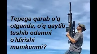 Tepega qarab o'q otganda, o'q qaytib tushib odamni o'ldirishi mumkunmi?