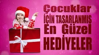 Çocuklar İçin Hediye Fikirleri