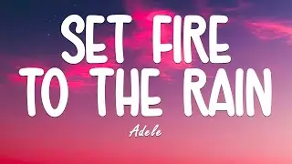 Adele - Set Fire To The Rain (Lyrics)