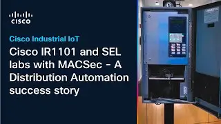 Cisco IR1101 and SEL labs with MACSec - A Distribution Automation success story
