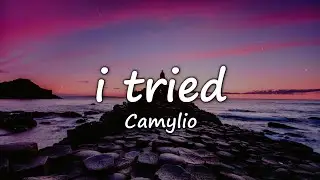 Camylio - i tried (Lyrics)