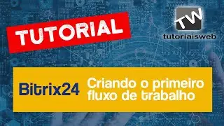 Bitrix24 - Criando seu primeiro fluxo de trabalho