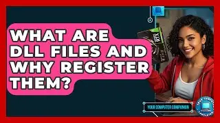 What Are DLL Files And Why Register Them? - Your Computer Companion