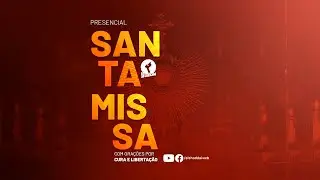 [AO VIVO] Santa Missa e Adoração com Orações por Cura e Libertação