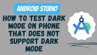 How to test dark mode on phone that does not support dark mode - Android Studio Kotlin