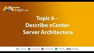 Topic 6 – Describe vCenter Server architecture