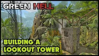 Green Hell | Building a Lookout Tower and Fixing Build Issues | The Joy of MEGA Building | EP04