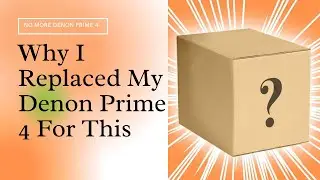 Why I replaced my Denon Prime 4 for this