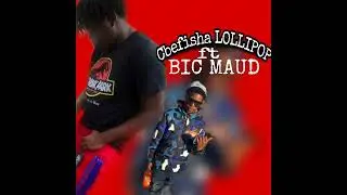 Cbefisha- LOLLIPOP ( ft BiC MAUD)