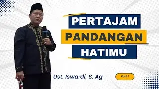 Agar Pandangan Hati Menjadi Tajam - Kajian Tauhid | Ust. Iswardi, S. Ag (Part 1/3)