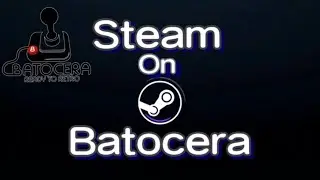 (OLD)How To Install Steam On Batocera For PC Laptop & Steam Deck 2024!!