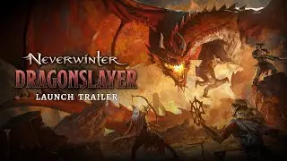Neverwinter: Dragonslayer - Launch Trailer
