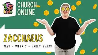 May 16 & 17 | Zacchaeus | Early Years