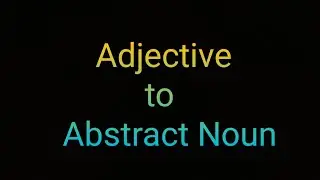 Adjective to Abstract noun