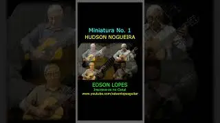 Edson Lopes plays Hudson Nogueira: Miniatura No. 1