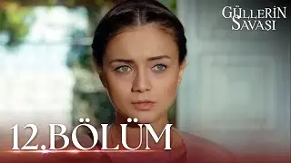 Güllerin Savaşı 12. Bölüm