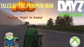 DayZ | Another Night In Kamy | Tales Of The Pumpkin Man | An Old Fart Playing Games