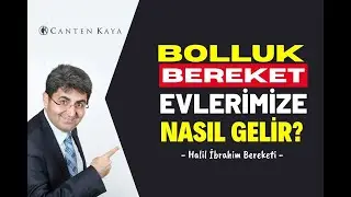 BOLLUK VE BEREKET EVLERİMİZE NASIL GELİR? Halil İbrahim Bereketi | Canten Kaya