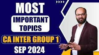 Most Important Topics of CA Inter Group 1 Sep 24 | How to Crack CA Inter Sep 24 Group 1 | ICAI Exams