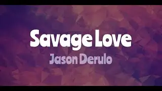 Savage Love - Jason Derulo & Jawsh 685 - Lyrics
