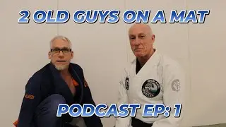 2 Old Guys On A Mat - Podcast Episode 1
