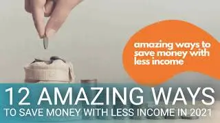 12 Amazing Ways to Save Money with Less Income in 2021