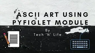 ASCII Art Using PYFIGLET Module - Python 2020 | Funny Python Coding Series | Tech 'N' Life