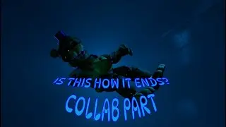 {SFM/FNAF} IS THIS HOW IT ENDS? | COLLAB PART FOR ME