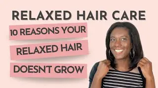 10 Reasons Your Relaxed Hair Isn’t Growing And How To Fix It