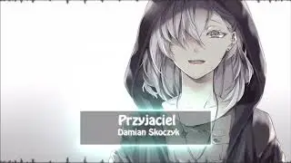 ♥♥ Nightcore ♥♥ Damian Skoczyk - Przyjaciel