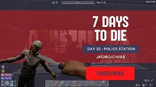 7DAYS TO DIE | DAY 32 | POLICE STATION | LOOT DAY | JKUNOICHI98