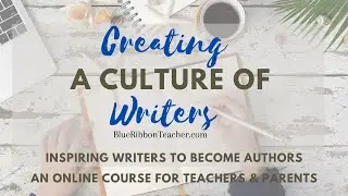 Creating a Culture of Writers Course Overview