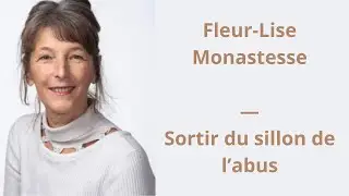 40 — Fleur-Lise Monastesse — Sortir du Sillon de l’abus