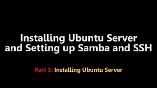 How to install Ubuntu Server and Set Up SSH and Samba File Server (Part 1)
