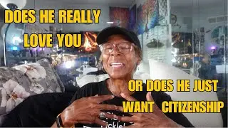 DOES HE REALLY LOVE YOU OR DOES JUST WANT CITIZENSHIP : Relationship advice goals & tips