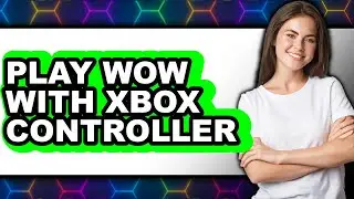 How to Play WoW with Xbox Controller (UPDATED 2025)