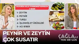 Sahurda Yenmesi ve Yenmemesi Gereken Şeyler Neler? - Çağla ile Yeni Bir Gün 1390. Bölüm
