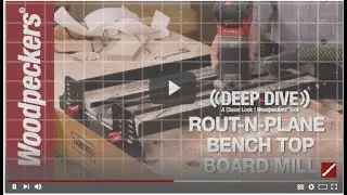 Deep Dive: Rout-N-Plane Bench Top Board Mill