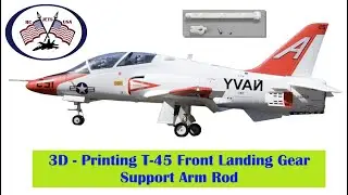 3D Printing T-45 Front Landing Gear Support Arm Rod