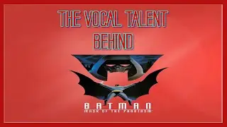 The Vocal Talent Behind:- Batman- Mask of the Phantasm