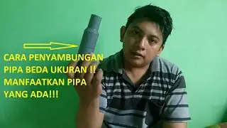 cara penyambungan pipa beda ukuran!!!manfaatkan yang ada tanpa beli pipa lagi