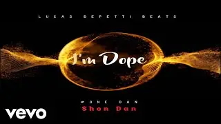 Shon Dan - I'm Dope (Audio Visual)